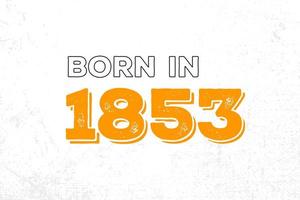 Born in 1853. Proud 1853 birthday gift tshirt design vector