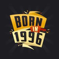 Born in 1996 Happy Birthday tshirt for 1996 vector