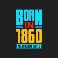 Born in 1860,  All Original Parts. Vintage Birthday celebration for 1860 vector