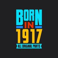 Born in 1917,  All Original Parts. Vintage Birthday celebration for 1917 vector