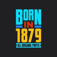 Born in 1879,  All Original Parts. Vintage Birthday celebration for 1879 vector