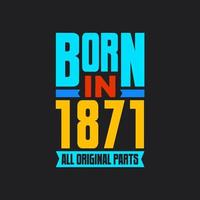 Born in 1871,  All Original Parts. Vintage Birthday celebration for 1871 vector