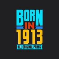 Born in 1913,  All Original Parts. Vintage Birthday celebration for 1913 vector