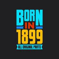 Born in 1899,  All Original Parts. Vintage Birthday celebration for 1899 vector