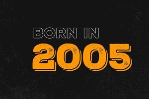 Born in 2005 Birthday quote design for those born in the year 2005 vector