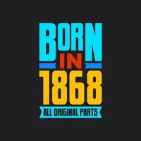 Born in 1868,  All Original Parts. Vintage Birthday celebration for 1868 vector