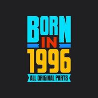 Born in 1996,  All Original Parts. Vintage Birthday celebration for 1996 vector