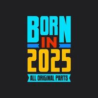 Born in 2025,  All Original Parts. Vintage Birthday celebration for 2025 vector