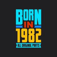Born in 1982,  All Original Parts. Vintage Birthday celebration for 1982 vector