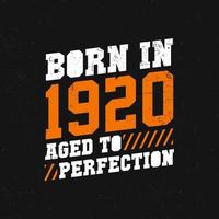 Born in 1920,  Aged to Perfection. Birthday quotes design for 1920 vector