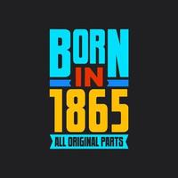 Born in 1865,  All Original Parts. Vintage Birthday celebration for 1865 vector