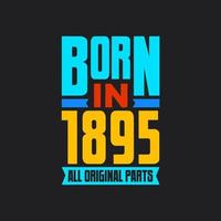 Born in 1895,  All Original Parts. Vintage Birthday celebration for 1895 vector