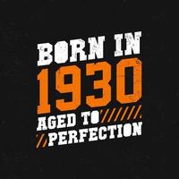 Born in 1930,  Aged to Perfection. Birthday quotes design for 1930 vector