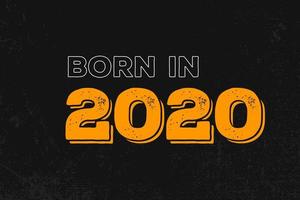 Born in 2020 Birthday quote design for those born in the year 2020 vector