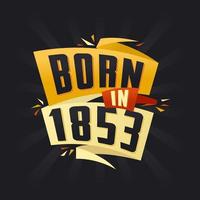 Born in 1853 Happy Birthday tshirt for 1853 vector