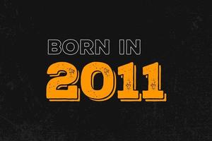 Born in 2011 Birthday quote design for those born in the year 2011 vector