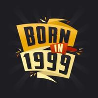 Born in 1999 Happy Birthday tshirt for 1999 vector