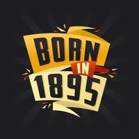 Born in 1895 Happy Birthday tshirt for 1895 vector