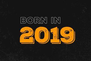 nacido en 2019 diseño de cita de cumpleaños para los nacidos en el año 2019 vector