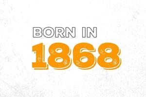 Born in 1868. Proud 1868 birthday gift tshirt design vector