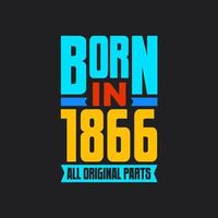 Born in 1866,  All Original Parts. Vintage Birthday celebration for 1866 vector