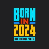 Born in 2024,  All Original Parts. Vintage Birthday celebration for 2024 vector