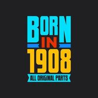 Born in 1908,  All Original Parts. Vintage Birthday celebration for 1908 vector