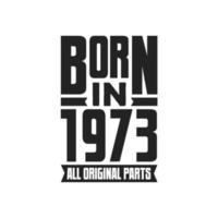 Born in 1973 Birthday quote design for those born in the year 1973 vector