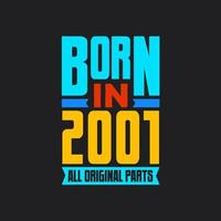 Born in 2001,  All Original Parts. Vintage Birthday celebration for 2001 vector