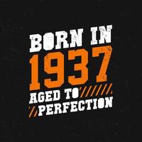 Born in 1937,  Aged to Perfection. Birthday quotes design for 1937 vector