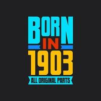 Born in 1903,  All Original Parts. Vintage Birthday celebration for 1903 vector