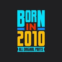 Born in 2010,  All Original Parts. Vintage Birthday celebration for 2010 vector