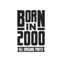 Born in 2000 Birthday quote design for those born in the year 2000 vector