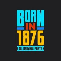 Born in 1876,  All Original Parts. Vintage Birthday celebration for 1876 vector