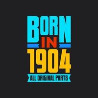 Born in 1904,  All Original Parts. Vintage Birthday celebration for 1904 vector