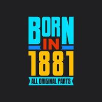 Born in 1881,  All Original Parts. Vintage Birthday celebration for 1881 vector