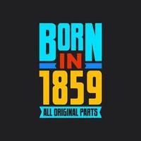 Born in 1859,  All Original Parts. Vintage Birthday celebration for 1859 vector
