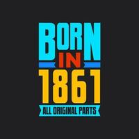 Born in 1861,  All Original Parts. Vintage Birthday celebration for 1861 vector