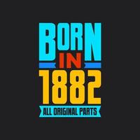 Born in 1882,  All Original Parts. Vintage Birthday celebration for 1882 vector