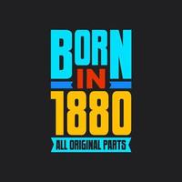 Born in 1880,  All Original Parts. Vintage Birthday celebration for 1880 vector