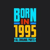Born in 1995,  All Original Parts. Vintage Birthday celebration for 1995 vector