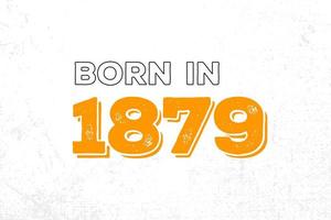 Born in 1879. Proud 1879 birthday gift tshirt design vector