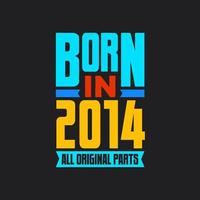 Born in 2014,  All Original Parts. Vintage Birthday celebration for 2014 vector