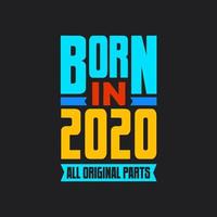 Born in 2020,  All Original Parts. Vintage Birthday celebration for 2020 vector