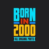 Born in 2000,  All Original Parts. Vintage Birthday celebration for 2000 vector