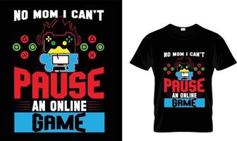 No mom I can't pause..T-shirt design template. vector