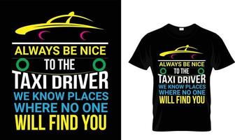 Always  be nice to be Taxi driver ..T-shirt design template vector