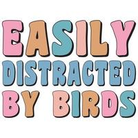 Easily Distracted by Birds T-Shirt vector