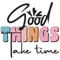 Good Things Take Time vector