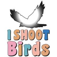 I Shoot Birds T-Shirt vector